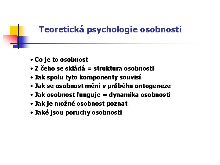 Teoretická psychologie osobnosti • Co je to osobnost • Z čeho se skládá =