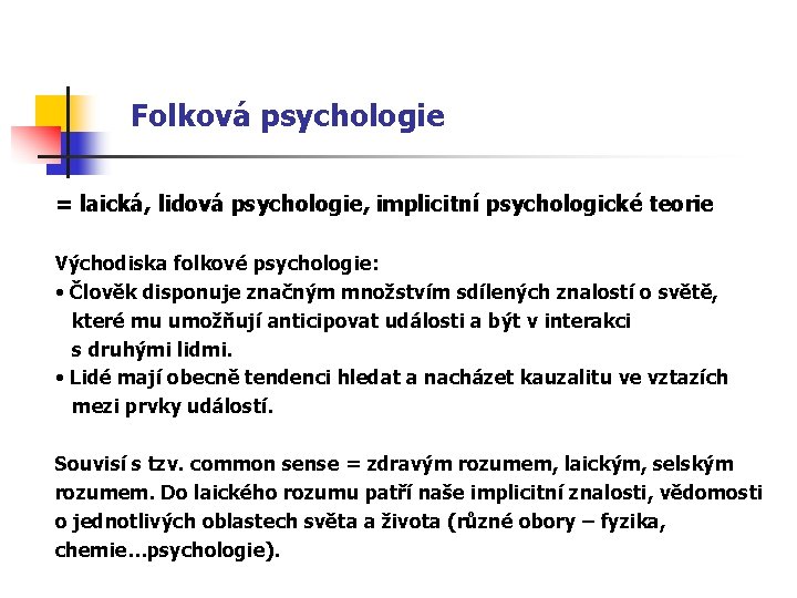 Folková psychologie = laická, lidová psychologie, implicitní psychologické teorie Východiska folkové psychologie: • Člověk