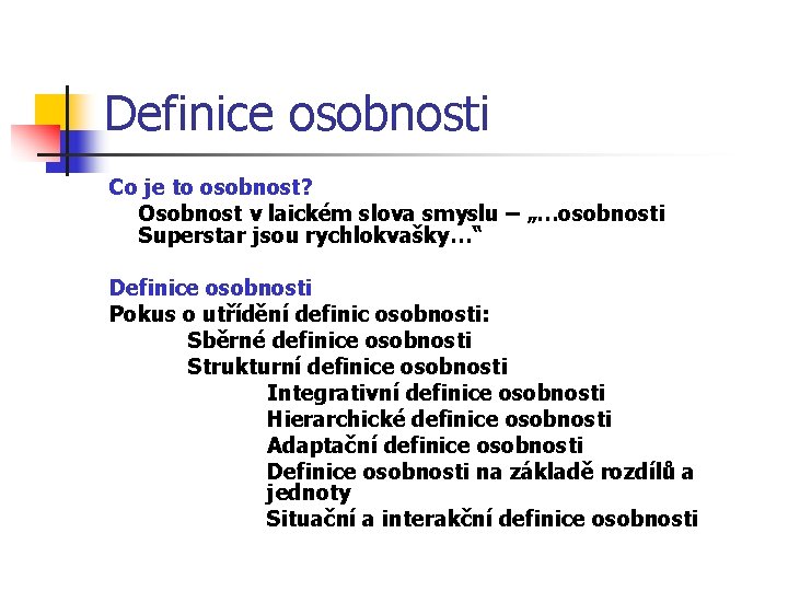 Definice osobnosti Co je to osobnost? Osobnost v laickém slova smyslu – „…osobnosti Superstar