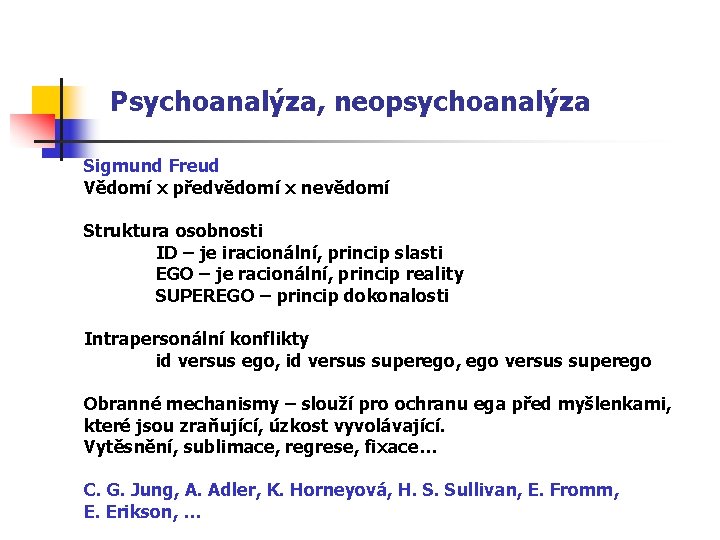 Psychoanalýza, neopsychoanalýza Sigmund Freud Vědomí x předvědomí x nevědomí Struktura osobnosti ID – je