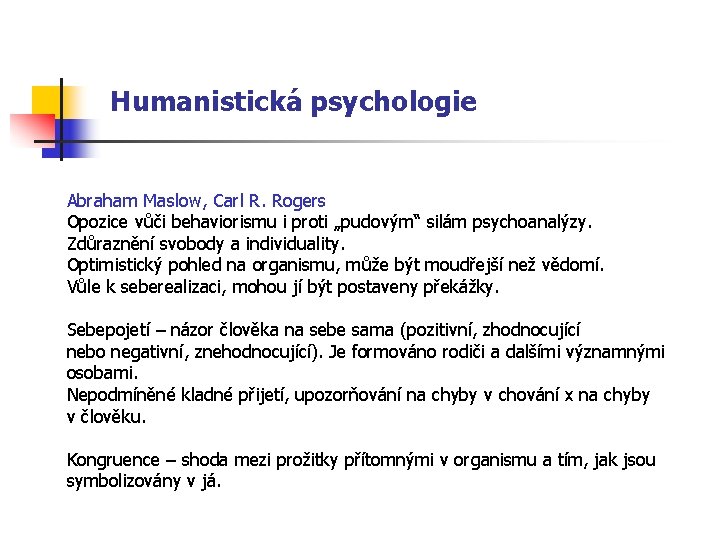 Humanistická psychologie Abraham Maslow, Carl R. Rogers Opozice vůči behaviorismu i proti „pudovým“ silám