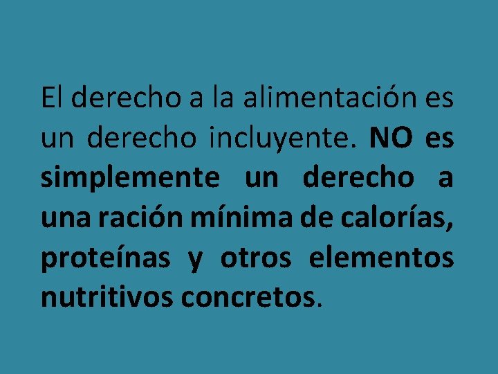 El derecho a la alimentación es un derecho incluyente. NO es simplemente un derecho