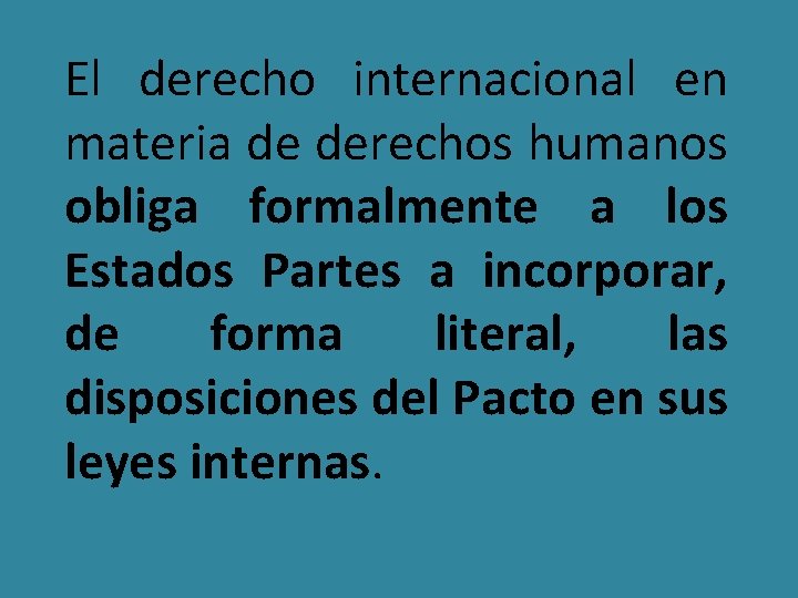 El derecho internacional en materia de derechos humanos obliga formalmente a los Estados Partes