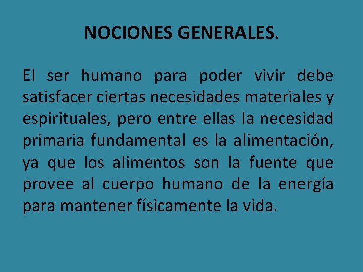 NOCIONES GENERALES. El ser humano para poder vivir debe satisfacer ciertas necesidades materiales y