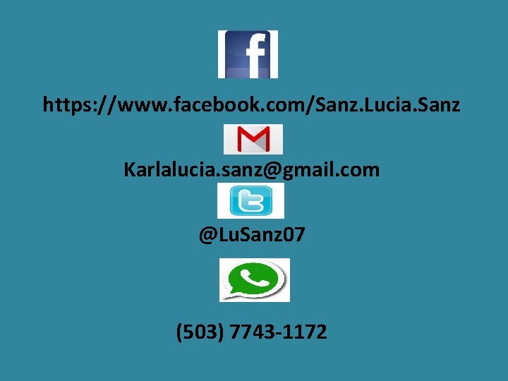 https: //www. facebook. com/Sanz. Lucia. Sanz Karlalucia. sanz@gmail. com @Lu. Sanz 07 (503) 7743