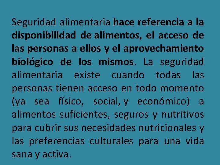  Seguridad alimentaria hace referencia a la disponibilidad de alimentos, el acceso de las