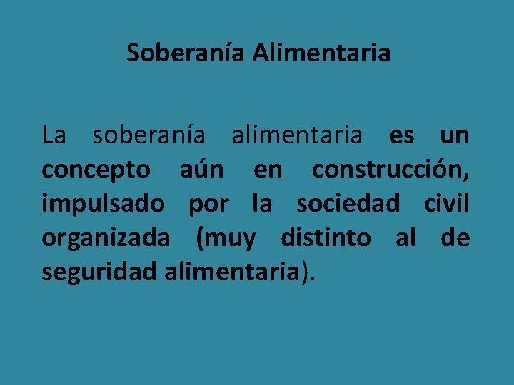 Soberanía Alimentaria La soberanía alimentaria es un concepto aún en construcción, impulsado por la