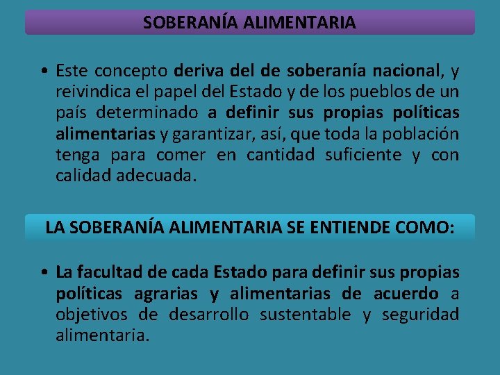 SOBERANÍA ALIMENTARIA • Este concepto deriva del de soberanía nacional, y reivindica el papel