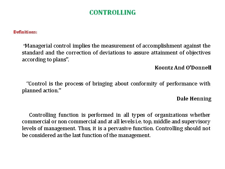 CONTROLLING Definitions: “Managerial control implies the measurement of accomplishment against the standard and the