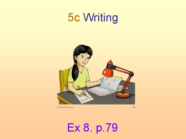 5 c Writing Ex 8. p. 79 
