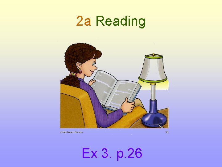 2 a Reading Ex 3. p. 26 