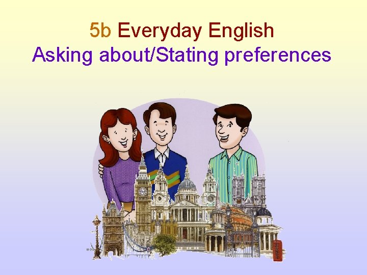 5 b Everyday English Asking about/Stating preferences 