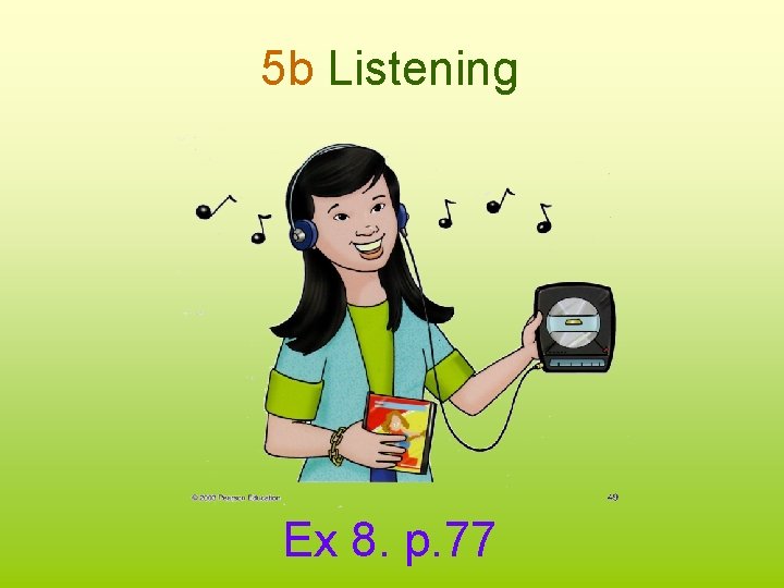 5 b Listening Ex 8. p. 77 