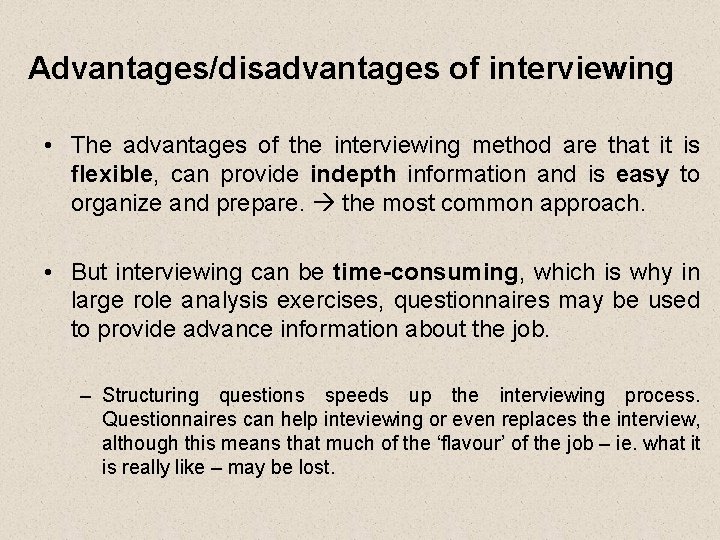 Advantages/disadvantages of interviewing • The advantages of the interviewing method are that it is