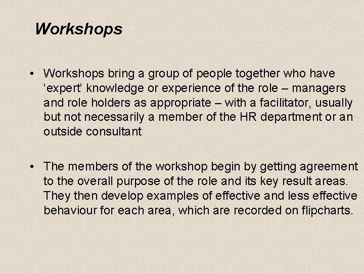 Workshops • Workshops bring a group of people together who have ‘expert’ knowledge or