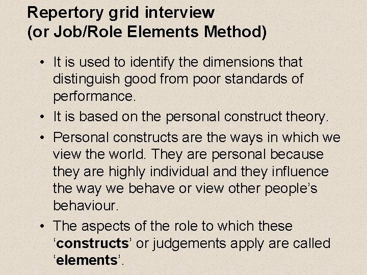 Repertory grid interview (or Job/Role Elements Method) • It is used to identify the