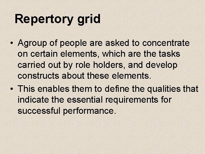 Repertory grid • Agroup of people are asked to concentrate on certain elements, which