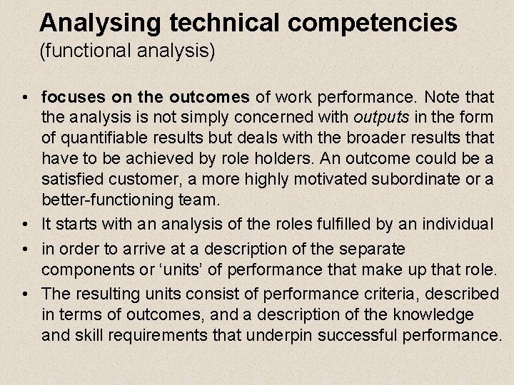 Analysing technical competencies (functional analysis) • focuses on the outcomes of work performance. Note