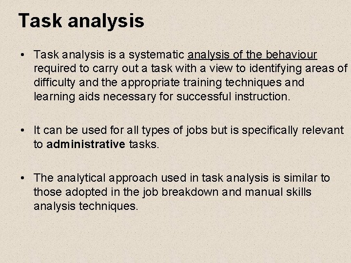 Task analysis • Task analysis is a systematic analysis of the behaviour required to