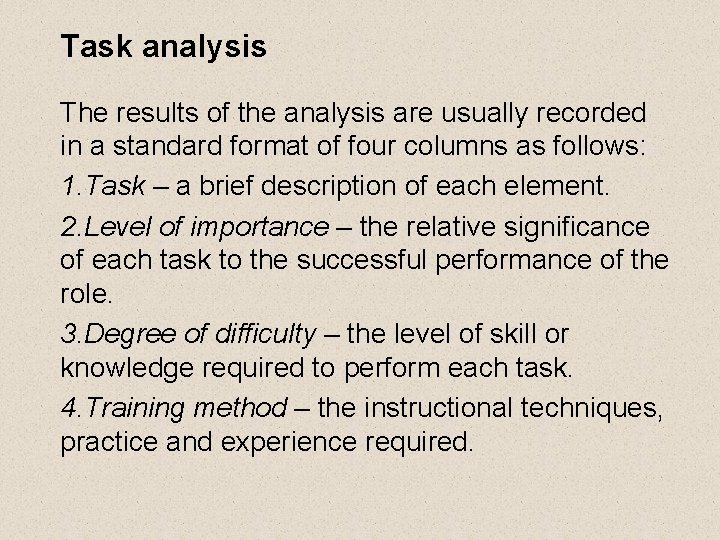 Task analysis The results of the analysis are usually recorded in a standard format