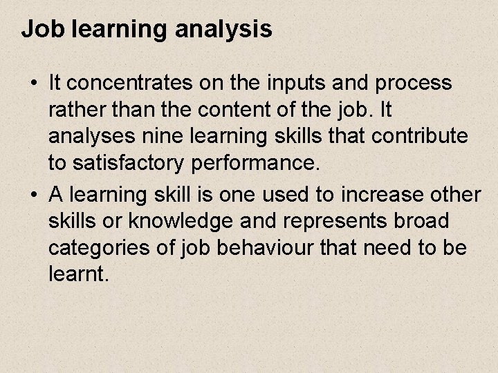 Job learning analysis • It concentrates on the inputs and process rather than the