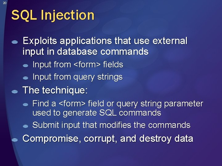20 SQL Injection Exploits applications that use external input in database commands Input from