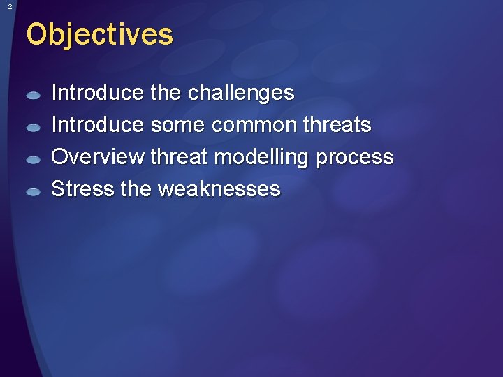 2 Objectives Introduce the challenges Introduce some common threats Overview threat modelling process Stress