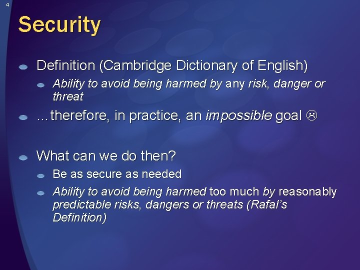 4 Security Definition (Cambridge Dictionary of English) Ability to avoid being harmed by any