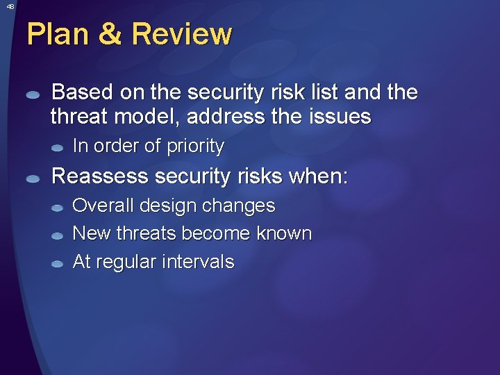 48 Plan & Review Based on the security risk list and the threat model,