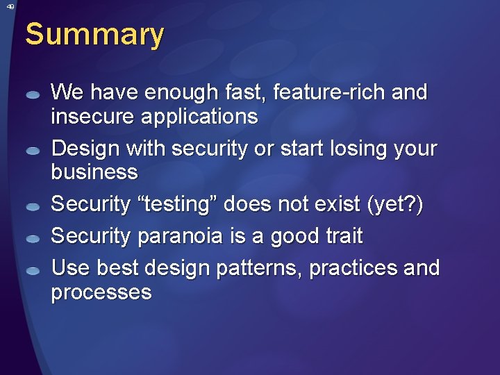 49 Summary We have enough fast, feature-rich and insecure applications Design with security or