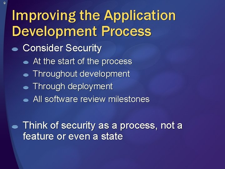 9 Improving the Application Development Process Consider Security At the start of the process