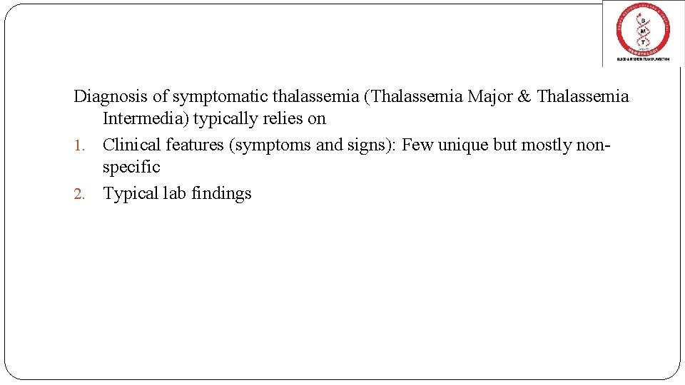 Diagnosis of symptomatic thalassemia (Thalassemia Major & Thalassemia Intermedia) typically relies on 1. Clinical