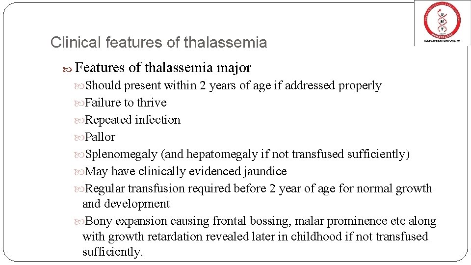 Clinical features of thalassemia Features of thalassemia major Should present within 2 years of