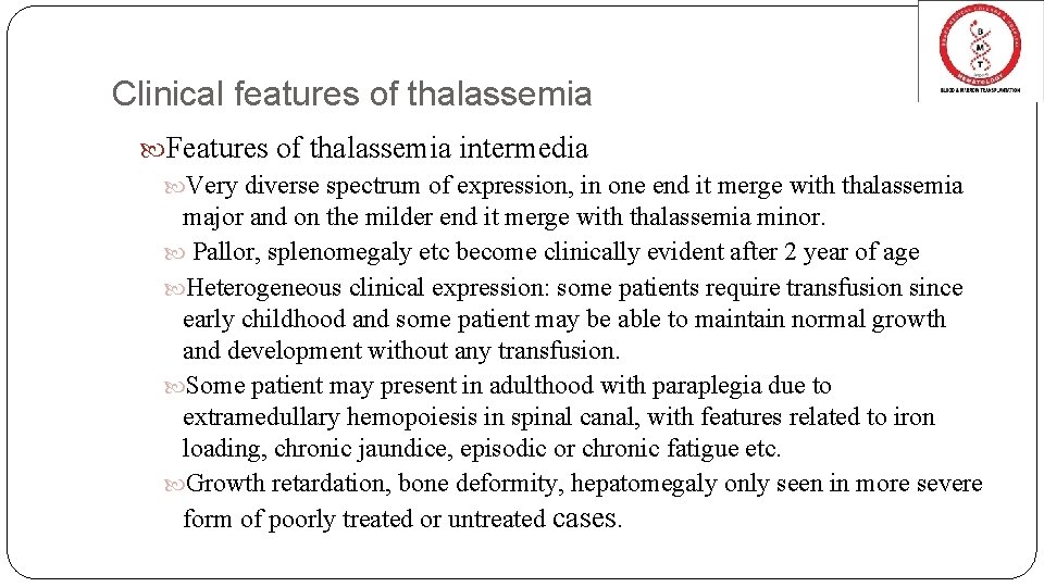 Clinical features of thalassemia Features of thalassemia intermedia Very diverse spectrum of expression, in Clinical features of thalassemia Features of thalassemia intermedia Very diverse spectrum of expression, in