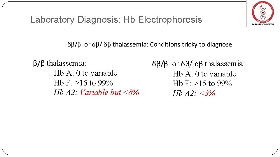 Laboratory Diagnosis: Hb Electrophoresis δβ/β or δβ/ δβ thalassemia: Conditions tricky to diagnose β/β Laboratory Diagnosis: Hb Electrophoresis δβ/β or δβ/ δβ thalassemia: Conditions tricky to diagnose β/β