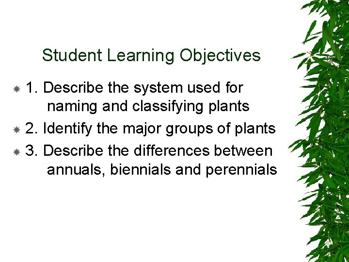 Student Learning Objectives 1. Describe the system used for naming and classifying plants 2.