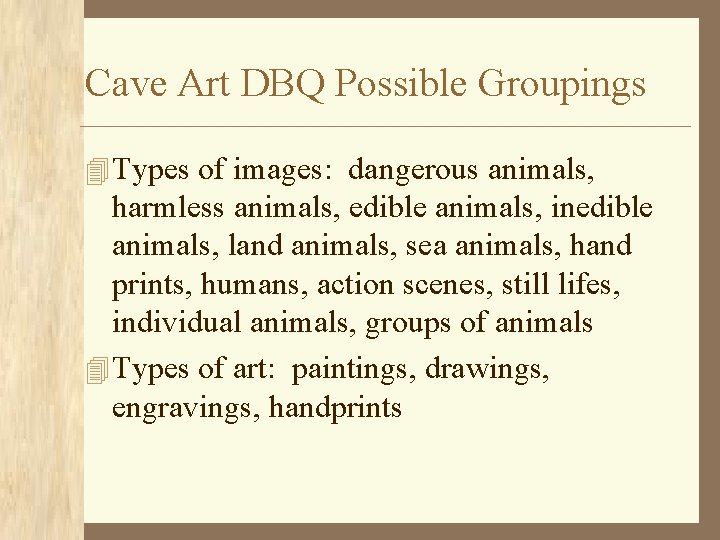 Cave Art DBQ Possible Groupings 4 Types of images: dangerous animals, harmless animals, edible