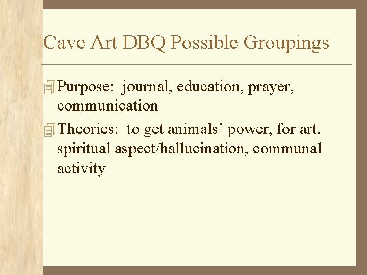 Cave Art DBQ Possible Groupings 4 Purpose: journal, education, prayer, communication 4 Theories: to