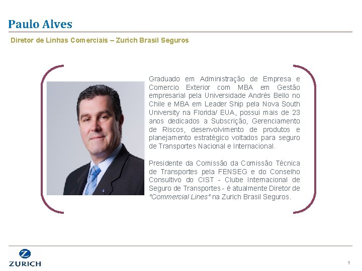 Paulo Alves Diretor de Linhas Comerciais – Zurich Brasil Seguros Graduado em Administração de
