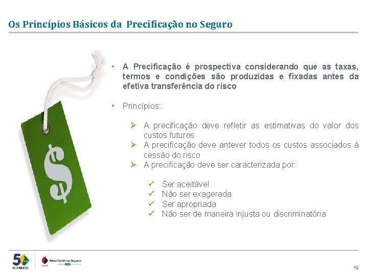 Os Princípios Básicos da Precificação no Seguro • A Precificação é prospectiva considerando que