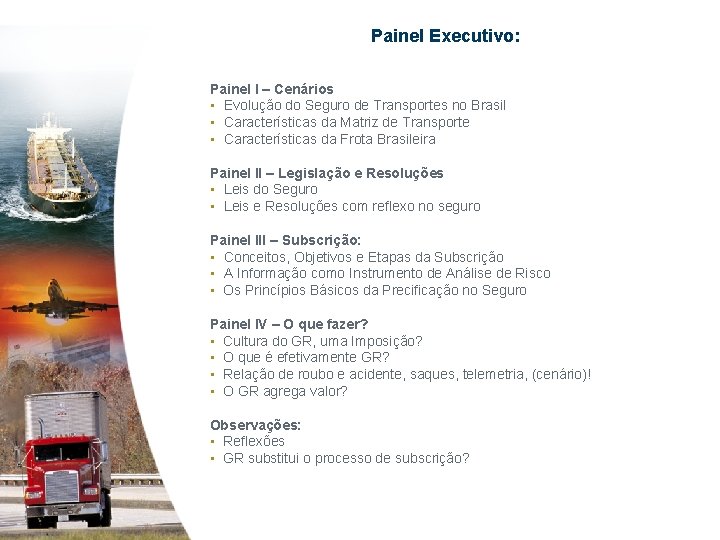 Painel Executivo: Painel I – Cenários • Evolução do Seguro de Transportes no Brasil
