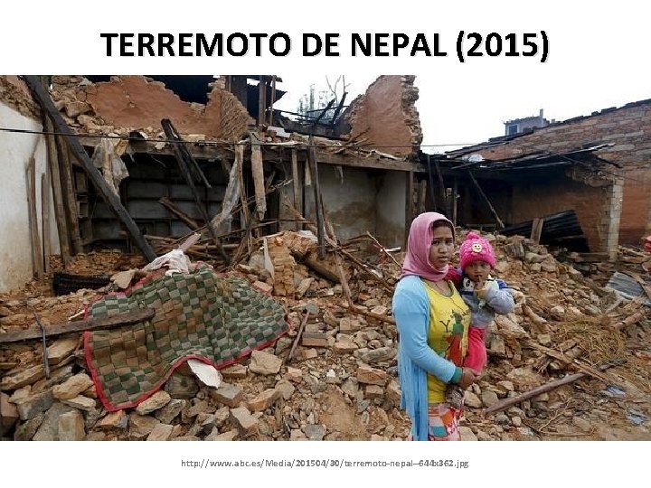 TERREMOTO DE NEPAL (2015) http: //www. abc. es/Media/201504/30/terremoto-nepal--644 x 362. jpg 