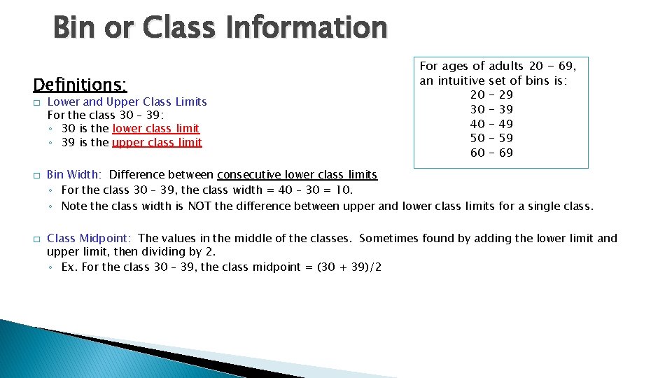 Bin or Class Information Definitions: � � � Lower and Upper Class Limits For