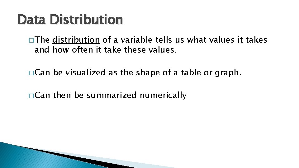 Data Distribution � The distribution of a variable tells us what values it takes Data Distribution � The distribution of a variable tells us what values it takes