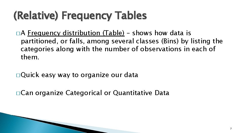 (Relative) Frequency Tables �A Frequency distribution (Table) – shows how data is partitioned, or