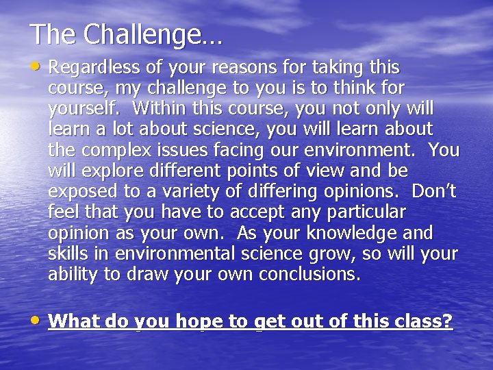 The Challenge… • Regardless of your reasons for taking this course, my challenge to