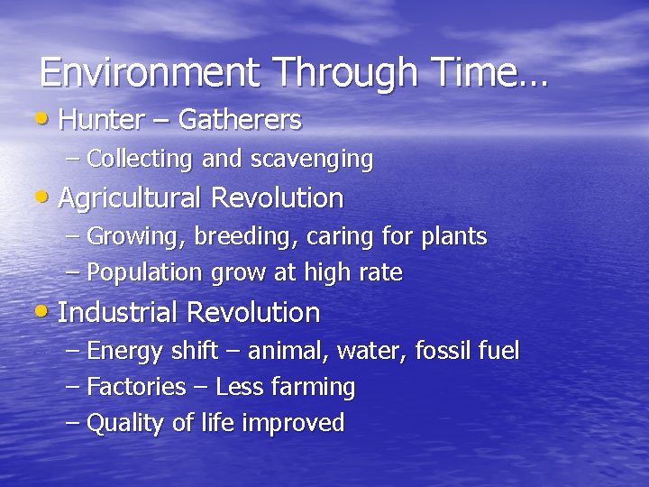 Environment Through Time… • Hunter – Gatherers – Collecting and scavenging • Agricultural Revolution