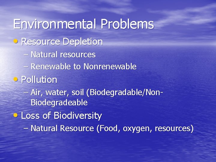 Environmental Problems • Resource Depletion – Natural resources – Renewable to Nonrenewable • Pollution