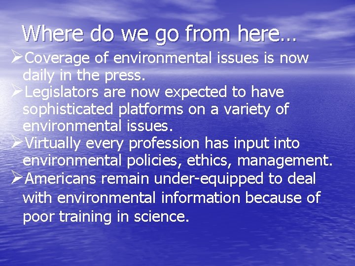 Where do we go from here… ØCoverage of environmental issues is now daily in