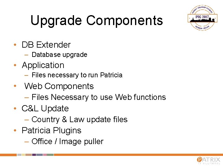 Upgrade Components • DB Extender – Database upgrade • Application – Files necessary to